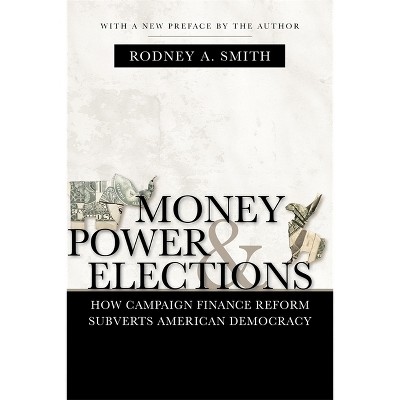 Money, Power, and Elections - (Media and Public Affairs) by  Rodney a Smith (Paperback)