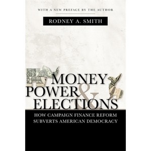 Money, Power, and Elections - (Media and Public Affairs) by  Rodney a Smith (Paperback) - 1 of 1