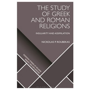 The Study of Greek and Roman Religions - (Scientific Studies of Religion: Inquiry and Explanation) by  Nickolas P Roubekas (Hardcover) - 1 of 1