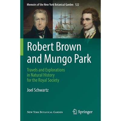 Robert Brown and Mungo Park - (Memoirs of the New York Botanical Garden) by  Joel Schwartz (Paperback)