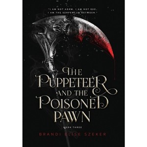 The Puppeteer and The Poisoned Pawn - by  Brandi Elise Szeker (Hardcover) - 1 of 1