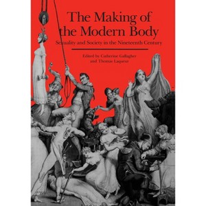 The Making of the Modern Body - (Representations Books) by  Catherine Gallagher & Thomas Laqueur (Paperback) - 1 of 1