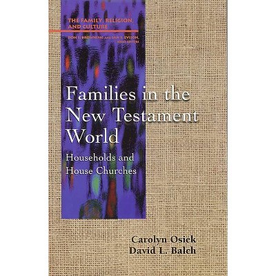 Families in the New Testament World - (Family, Religion, and Culture) by  Carolyn Osiek & David L Balch (Paperback)