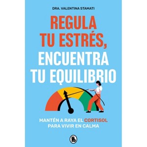 Regula Tu Estrés, Encuentra Tu Equilibrio / Regulate Your Stress, Find Your Balance - by  Valentina Stamati (Paperback) - 1 of 1