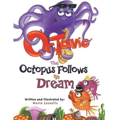 Octavio The Octopus Follows His Dream - by  Maria Leonello (Paperback)