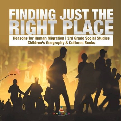 Finding Just the Right Place - Reasons for Human Migration - 3rd Grade Social Studies - Children's Geography & Cultures Books - by  Baby Professor