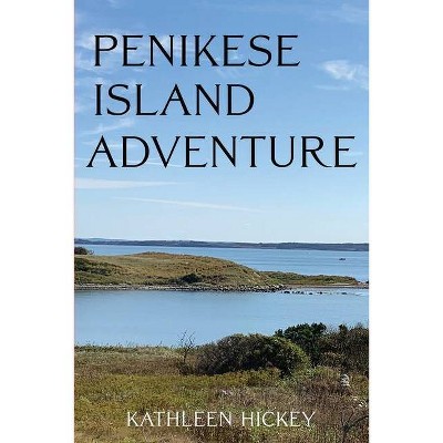 Penikese Island Adventure - by  Kathleen Hickey (Paperback)