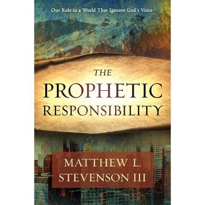 Prophetic Responsibility - by  Matthew L Stevenson (Paperback)