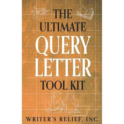 The Ultimate Query Letter Tool Kit - by  Inc Writer's Relief (Paperback)
