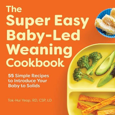 The Super Easy Baby Led Weaning Cookbook - by  Tok-Hui Yeap (Paperback)