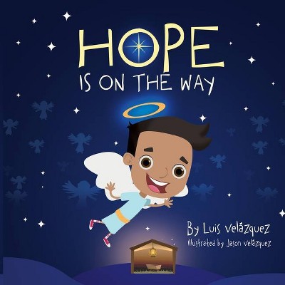 Hope Is On The Way - by  Luis Velazquez (Paperback)