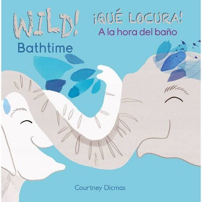 Wild Bathtime!/¡Qué Locura! a la Hora del Baño - by  Courtney Dicmas (Board Book)