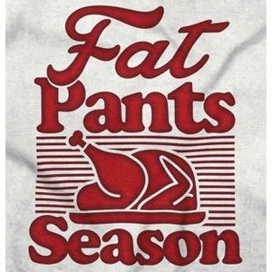 Fat Pants Season Thanksgiving Turkey Graphic T Shirt Men or Women Brisco Brands - 1 of 4