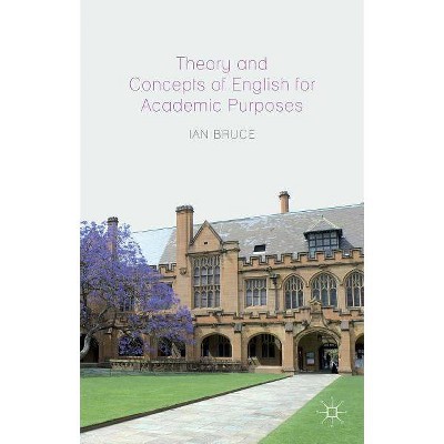 Theory and Concepts of English for Academic Purposes - by  Ian Bruce (Paperback)