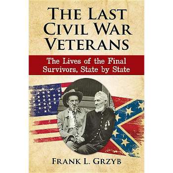 The Last Civil War Veterans - by  Frank L Grzyb (Paperback)