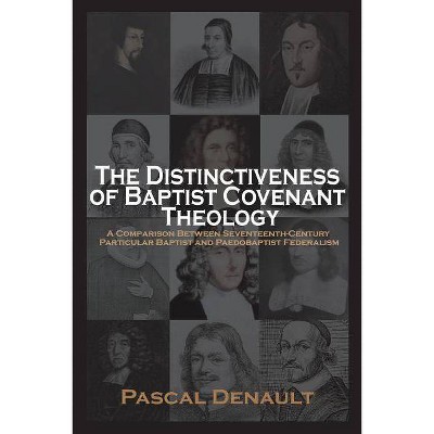 The Distinctiveness of Baptist Covenant Theology - by  Pascal Denault (Paperback)