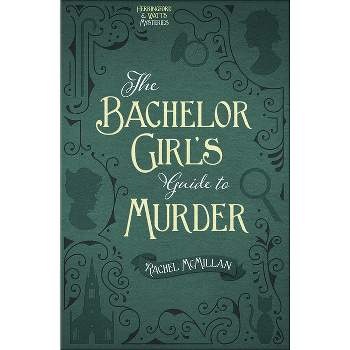 The Bachelor Girl's Guide to Murder - (Herringford and Watts Mysteries) by  Rachel McMillan (Paperback)
