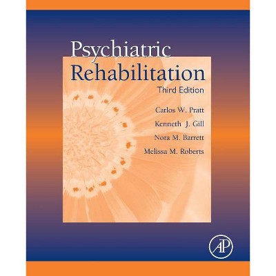 Psychiatric Rehabilitation - 3rd Edition by  Carlos W Pratt & Kenneth J Gill & Nora M Barrett & Melissa M Roberts (Paperback)