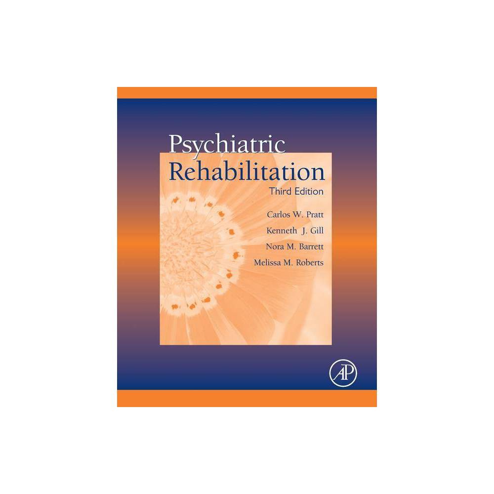 ISBN 9780128099902 product image for Psychiatric Rehabilitation - 3rd Edition by Carlos W Pratt & Kenneth J Gill & No | upcitemdb.com