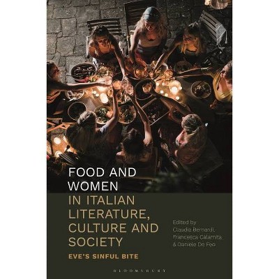 Food and Women in Italian Literature, Culture and Society - (Criminal Practice) by  Claudia Bernardi & Francesca Calamita & Daniele de Feo