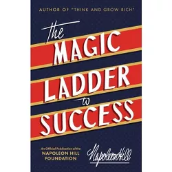 The Magic Ladder to Success - (Official Publication of the Napoleon Hill Foundation) by  Napoleon Hill (Paperback)