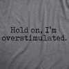 Mens Hold On Im Overstimulated T Shirt Funny Introverted Anxiety Joke Tee For Guys - Crazy Dog Men's T Shirt - 2 of 4