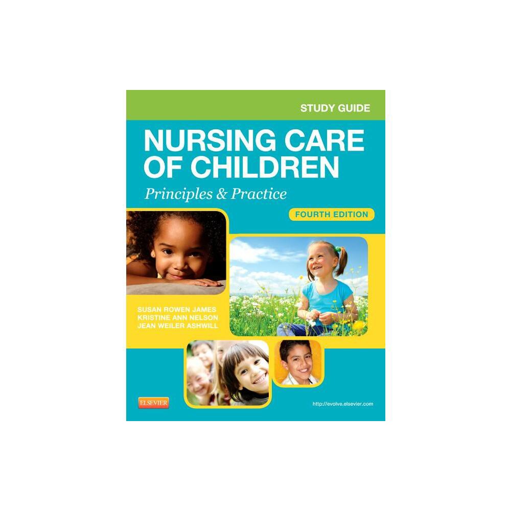 Study Guide for Nursing Care of Children - 4th Edition by Susan Rowen James & Julie White (Paperback)