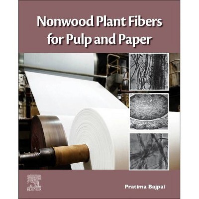 Nonwood Plant Fibers for Pulp and Paper - by  Pratima Bajpai (Paperback)