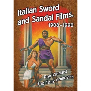 Italian Sword and Sandal Films, 1908-1990 - by  Roy Kinnard & Tony Crnkovich (Paperback) - 1 of 1
