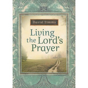 Living the Lord's Prayer - by  David Timms (Paperback) - 1 of 1