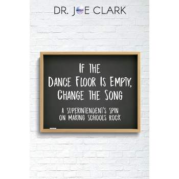 If the Dance Floor is Empty, Change the Song - by  Clark Joe (Paperback)