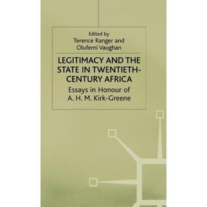 Legitimacy and the State in Twentieth-Century Africa - (St Antony's) by  Terence Ranger & Olufemi Vaughan (Hardcover) - 1 of 1