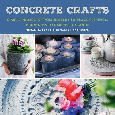 Concrete Crafts - by  Susanna Zacke & Sania Hedengren (Paperback)
