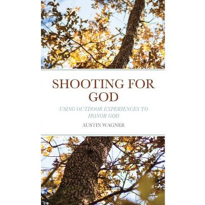 Shooting For God - by  Austin Wagner (Paperback)