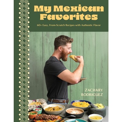 My Mexican Favorites: 60+ Easy, Authentic Recipes for Home Cooks