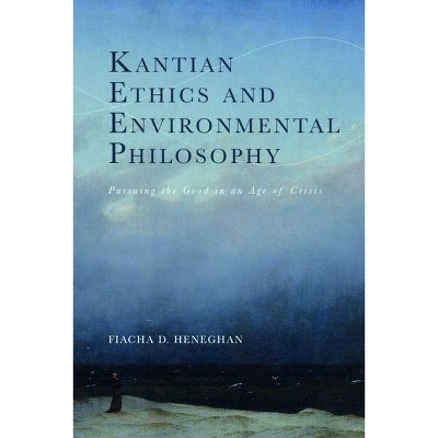 Kantian Ethics and Environmental Philosophy - (Cycles) by  Fiacha D Heneghan (Hardcover)