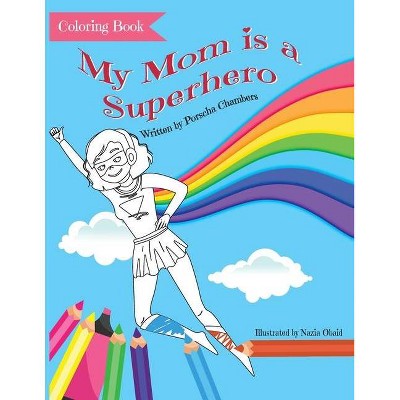 My Mom is a Superhero Coloring Book - by  Porscha Chambers (Paperback)