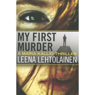 My First Murder - (Maria Kallio Thrillers) by  Leena Lehtolainen (Paperback)