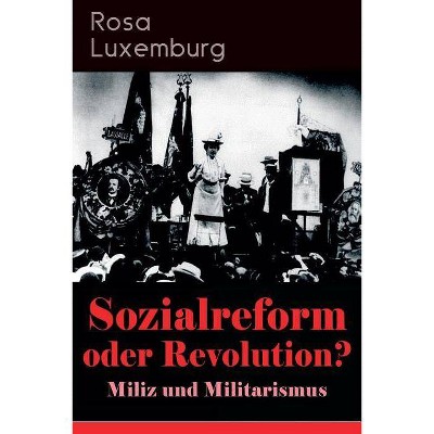 Sozialreform oder Revolution? - Miliz und Militarismus - by  Rosa Luxemburg (Paperback)