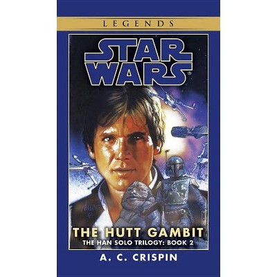 The Hutt Gambit: Star Wars Legends (the Han Solo Trilogy) - (Star Wars: The Han Solo Trilogy - Legends) by  A C Crispin (Paperback)