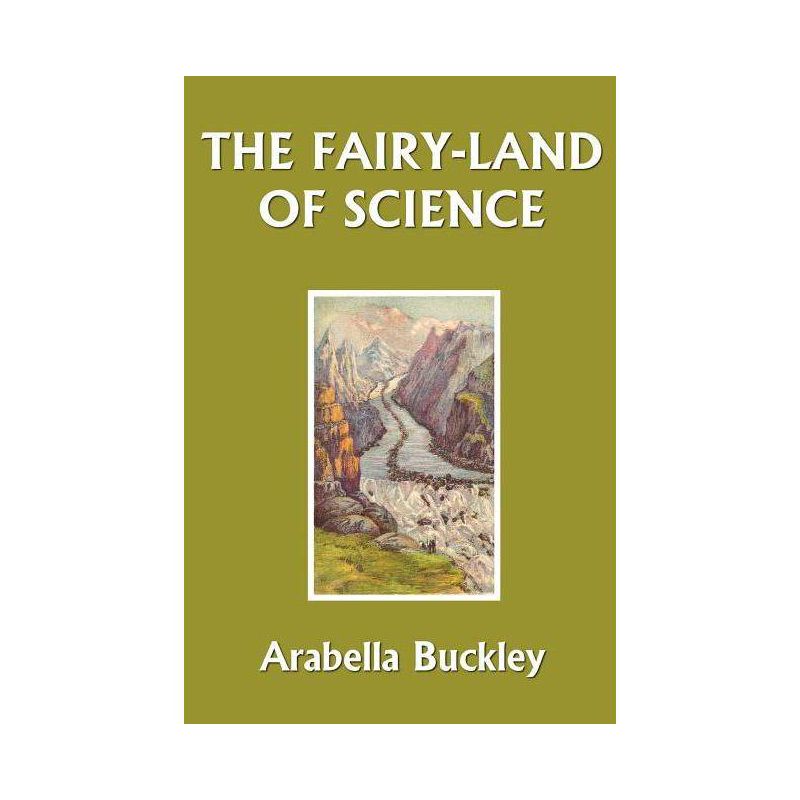 The Fairy-Land of Science (Yesterday's Classics) - by  Arabella Buckley (Paperback), 1 of 2