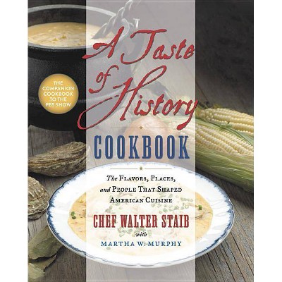 A Taste of History Cookbook - by  Walter Staib (Hardcover)