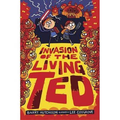 Invasion of the Living Ted - by  Barry Hutchison (Hardcover)