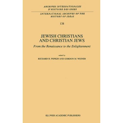 Jewish Christians and Christian Jews - (International Archives of the History of Ideas Archives Inte) by  R H Popkin & G M Weiner (Hardcover)