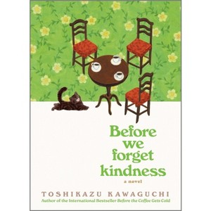 Before We Forget Kindness - (Before the Coffee Gets Cold) by  Toshikazu Kawaguchi (Hardcover) - 1 of 1