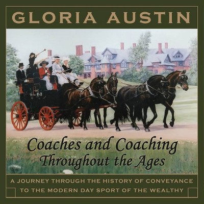 Coaches and Coaching Throughout the Ages - by  Gloria Austin (Paperback)