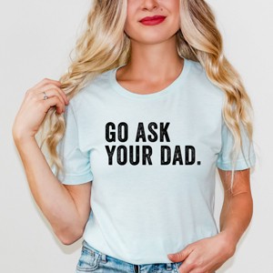 Simply Sage Market Go Ask Your Dad Short Sleeve Tee - 1 of 4
