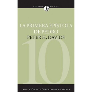 La Primera Epístola de Pedro - (Colección Teológica Contemporánea) by  Peter H Davids (Paperback) - 1 of 1