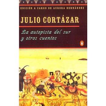 La autopista del sur y otros cuentos - by  Julio Cortázar (Paperback)