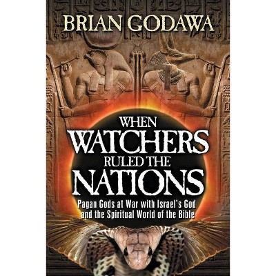 When Watchers Ruled the Nations - by  Brian Godawa (Paperback)